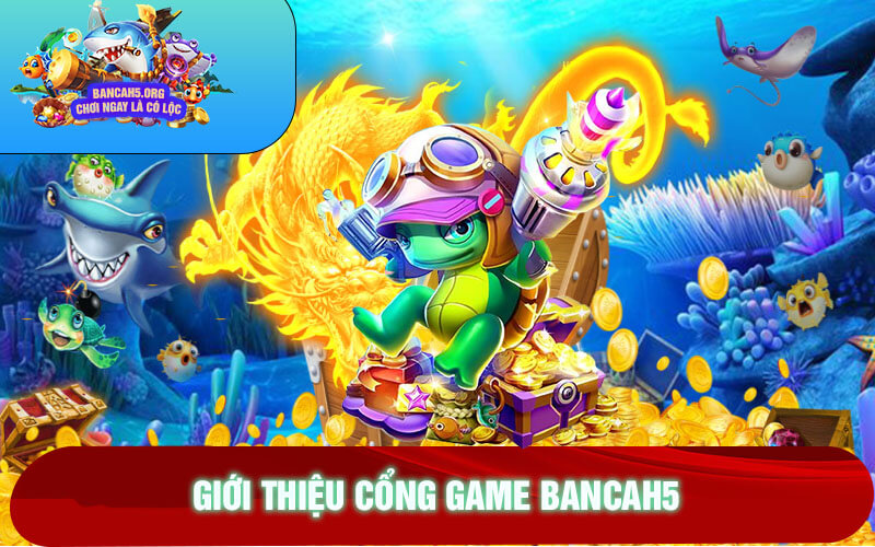 Giới Thiệu Cổng Game Bancah5